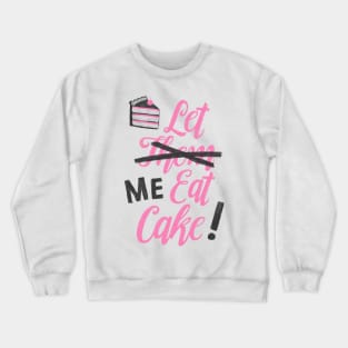 Let Me Eat Cake Crewneck Sweatshirt